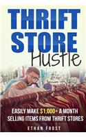 Thrift Store Hustle: Easily Make $1,000+ a Month Selling Items from Thrift Stores