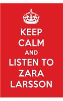 Keep Calm and Listen to Zara Larsson: Zara Larsson Designer Notebook