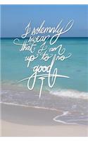 I solemnly swear that I am up to no good: 6x9 Inch Lined a Journal for Troublemakers, Rebels, Renegades, Hooligans, and people who are up to no good!! - Turquoise, Blue, Caribbean sea, Ocean