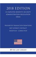 Prohibited Transaction Exemptions - Best Interest Contract Exemption - Correction (Us Employee Benefits Security Administration Regulation) (Ebsa) (2018 Edition)