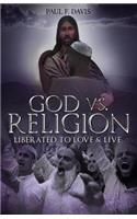 God Vs Religion: Liberated to Love & Live