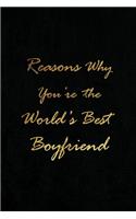 Reasons Why You're the World's Best Boyfriend: Blank Lined Lover Journals (6"x9") for Keepsakes, Gifts (Funny and Gag) for Girlfriends and Boyfriends