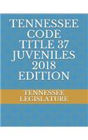 Tennessee Code Title 37 Juveniles 2018 Edition