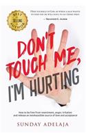Don't Touch Me, I'm Hurting!