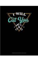 I Will Cut You: Composition Notebook: Wide Ruled(434 Composition Notebook: Wide Ruled)