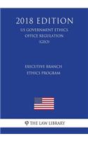 Executive Branch Ethics Program (Us Government Ethics Office Regulation) (Geo) (2018 Edition)