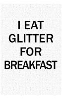 I Eat Glitter for Breakfast: A 6x9 Inch Matte Softcover Notebook Journal with 120 Blank Lined Pages and a Funny Cover Slogan