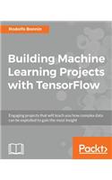 Building Machine Learning Projects with TensorFlow