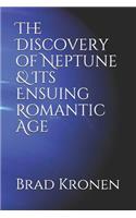 The Discovery of Neptune & Its Ensuing Romantic Age