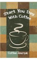 Start You Day with Coffee: Coffee Journal(1 Coffee Book)