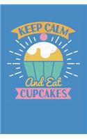 Keep Calm and Eat Cupcakes - A Blank Journal to Record Your Thoughts and Baking Ideas