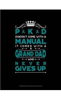 Pkd Doesn't Come with a Manual It Comes with a Grand Dad Who Never Gives Up: Composition Notebook: Wide Ruled(579 Composition Notebook: Wide Ruled)