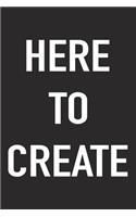 Here to Create