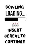 Bowling Loading Insert Cereal to Continue