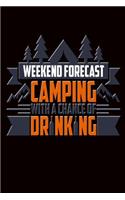 Weekend Forecast Camping with a Chance of Drinking: Funny and Versatile Journal with a Camping and Drinking Theme.