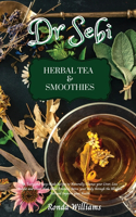 Dr Sebi Recipe Book - Herbal Tea & Smoothies: 56 Tasty and Easy-Made Recipes to Naturally Cleanse your Liver, Lose Weight and Lower High Blood Pressure. Detox your Body through the Alkaline Diet