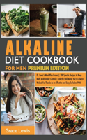 Alkaline Diet Cookbook for Men: Dr. Lewis's Meal Plan Project 100 Specific Recipes to Keep Body Acids Under Control Find the Well-Being You've Always Wished for Thanks to an Effect