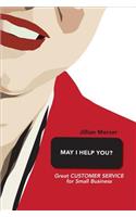 May I Help You?: Great customer service for small business