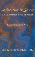 Adoration in Secret-An Uncommon Book of Prayer