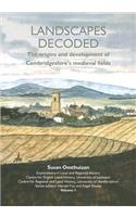 Landscapes Decoded: The Origins and Development of Cambridgeshire's Medieval Fields
