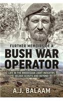 Further Memoirs of a Bush War Operator: Life in the Rhodesian Light Infantry, Selous Scouts and Beyond