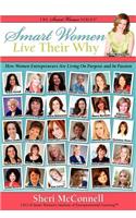 Smart Women Live Their Why: How Women Entrepreneurs Are Living on Purpose and in Passion