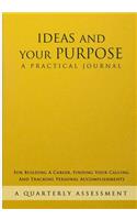 Ideas And Your Purpose: A Practical Journal