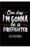 One Day I'm Gonna Be A Firefighter (Just Like My Daddy!)