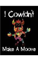 I Cowldn't Make A Moove: Cow Lined Notebook Journal