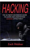 Hacking: The Ultimate Beginners Guide to Learn and Understand Hacking Effectively