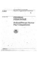 Federal Personnel: Federal/Private Sector Pay Comparisons: Federal/Private Sector Pay Comparisons