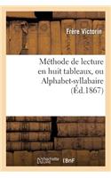 Méthode de Lecture En Huit Tableaux, Ou Alphabet-Syllabaire