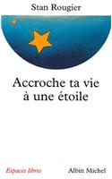 Accroche Ta Vie a Une Etoile: (6036354 Collections Spiritualites)