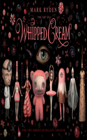 The Art of Mark Ryden's Whipped Cream