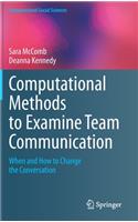 Computational Methods to Examine Team Communication: When and How to Change the Conversation