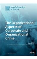 Organizational Aspects of Corporate and Organizational Crime
