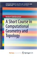 A Short Course in Computational Geometry and Topology