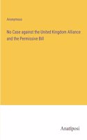 No Case against the United Kingdom Alliance and the Permissive Bill