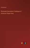 Illustrated Descriptive Catalogue of American Grape-vines