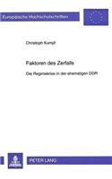 Faktoren des Zerfalls: Die Regimekrise in Der Ehemaligen Ddr: Eine Sozio-Politische Analyse