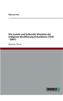 Die soziale und kulturelle Situation der indigenen Bevölkerung Kolumbiens (1970 - 2007)