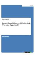 Doyle's Classic Holmes vs. BBC's Sherlock. Who is the Bigger Freak?