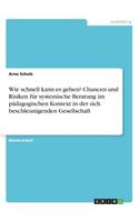 Wie schnell kann es gehen? Chancen und Risiken für systemische Beratung im pädagogischen Kontext in der sich beschleunigenden Gesellschaft