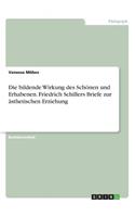 Die bildende Wirkung des Schönen und Erhabenen. Friedrich Schillers Briefe zur ästhetischen Erziehung