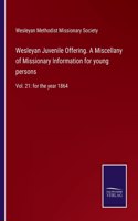 Wesleyan Juvenile Offering. A Miscellany of Missionary Information for young persons
