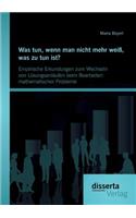 Was tun, wenn man nicht mehr weiß, was zu tun ist? Empirische Erkundungen zum Wechseln von Lösungsanläufen beim Bearbeiten mathematischer Probleme