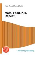 Mate. Feed. Kill. Repeat.: (English)