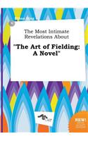 The Most Intimate Revelations about the Art of Fielding