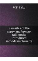 Parasites of the Gypsy and Brown-Tail Moths Introduced Into Massachusetts