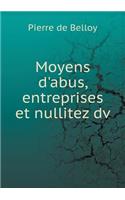 Moyens d'abus, entreprises et nullitez dv: (French)